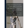 The International law and Custom of Ancient Greece and Rome; Volume 1