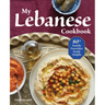My Lebanese Cookbook: 80+ Family Favorites Made Simple