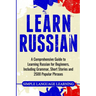 Learn Russian: A Comprehensive Guide to Learning Russian for Beginners, Including Grammar, Short Stories and 2500 Popular Phrases