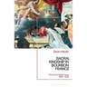 Sacral Kingship in Bourbon France: The Cult of Saint Louis, 1589 - 1830