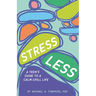 Stress Less: A Teen's Guide to a Calm Chill Life
