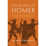 The World of Homer: Archaeology, Social Memory, and the Emergence of Greek Epic Poetry