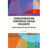 Consolationism and Comparative African Philosophy: Beyond Universalism and Particularism