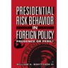 Presidential Risk Behavior in Foreign Policy: Prudence or Peril?