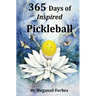 365 Days of Inspired Pickleball: Read this book and it will make you a better player...guaranteed!