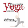 Deconstructing Yoga: A Secular Guide to Learning & Teaching