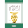 Machines Behaving Badly: The Morality of AI (Large Print 16 Pt Edition)