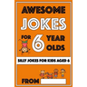 Awesome Jokes For 6 Year Olds: Silly Jokes for Kids Aged 6