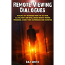 Remote Viewing Dialogues: Psychic spy veterans from the 23 Year, U.S. Military and Intelligence Remote Viewing programs, share their experiences