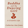 Buddha and the Dancing Girl: A Creative Life