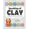Speaking of Clay: A Ceramics Vocabulary Resource for Teachers and Students