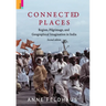 Connected Places: Religion, Pilgrimage, And Geographical Imagination In India