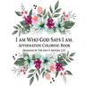 I Am Who God Says I Am: Affirmation Coloring Book