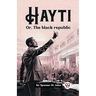 Hayti Or, The black republic