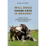 Will Dogs Chase Cats in Heaven?: People, Pets, and Wild Animals in the Afterlife