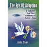 The Eye of Adoption: A Turbulent True Story of Heartache, Humor, & Hope