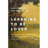 Learning to Be Loved: The Everyday Believer's Guide to a Rich Relationship with God