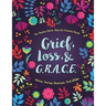 Grief, Loss, and G.R.A.C.E.: Five Healing Action Steps for Grieving Hearts