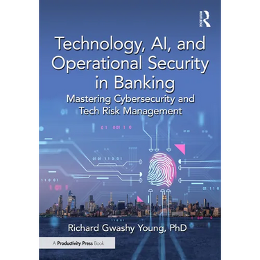 Technology, AI, and Operational Security in Banking: Mastering Cybersecurity and Tech Risk Management