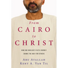 From Cairo to Christ: How One Muslim's Faith Journey Shows the Way for Others