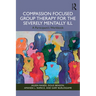 Compassion Focused Group Therapy for the Severely Mentally Ill: A Participant's Workbook