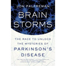 Brain Storms: The Race to Unlock the Mysteries of Parkinson's Disease