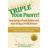 Triple Your Profit: Stop Being a Profit Soldier and Start Being a Profit Winner
