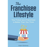 The Franchisee Lifestyle: Your Future as a Franchisee is Better Than You Think