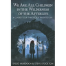 We Are All Children in the Wilderness of the Afterlife: A Guided Tour Through a Haunted Life