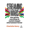 Streaming Wars: How Getting Everything We Wanted Changed Entertainment Forever