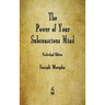 The Power of Your Subconscious Mind
