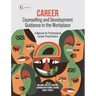 Career Counselling and Development Guidance in the Workplace 4e: A Manual for Professional Career Practitioners