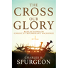 The Cross, Our Glory: Reflections on Christ's Triumphant Sacrifice