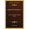 Applied Psychology V5: Power Of Mental Imagery (1914)