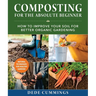 Composting for the Absolute Beginner: How to Improve Your Soil for Better Organic Gardening