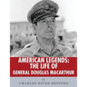 American Legends: The Life of General Douglas MacArthur