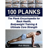 100 Planks: The Plank Encyclopedia for Back Health, Bodyweight Training, and Ultimate Core Strength