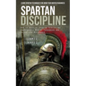 Spartan Discipline: Learn Spartan Techniques for Grow Your Mental Toughness (How to Develop Spartan Discipline Unbreakable Mental Toughness and Relent