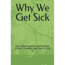 Why We Get Sick: The Hidden Epidemic Behind Most Chronic Illnesses-and How to Cure It.