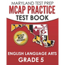 MARYLAND TEST PREP MCAP Practice Test Book English Language Arts Grade 5: Preparation for the MCAP ELA/Literacy Assessments