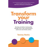 Transform Your Training: Develop and Deliver Training That Changes Lives in the Criminal Justice, Social Care and Charity Sectors