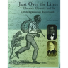 Just Over the Line: Chester County and the Underground Railroad