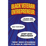 Black Veteran Entrepreneur: Validate Your Business Model, Build Your Brand, and Step Into Greatness
