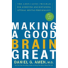 Making a Good Brain Great: The Amen Clinic Program for Achieving and Sustaining Optimal Mental Performance