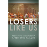 Losers Like Us: Redefining Discipleship After Epic Failure