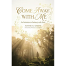 Come Away With Me: An Invitation to Intimacy with Jesus