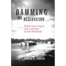 Damming the Reservation: Tribal Sovereignty and Activism at Fort Berthold Volume 23