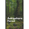 Aokigahara Forest: The Heartbreaking Secrets of Japan's Suicide Forest