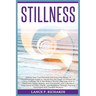 Stillness: Unlock Your True Potential and Find Inner Peace: A Comprehensive Guide to Harnessing the Power of Stillness for a More Fulfilling Life in t