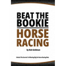 Beat the Bookie - Horse Racing: Unlock The Secrets To Big Winnings